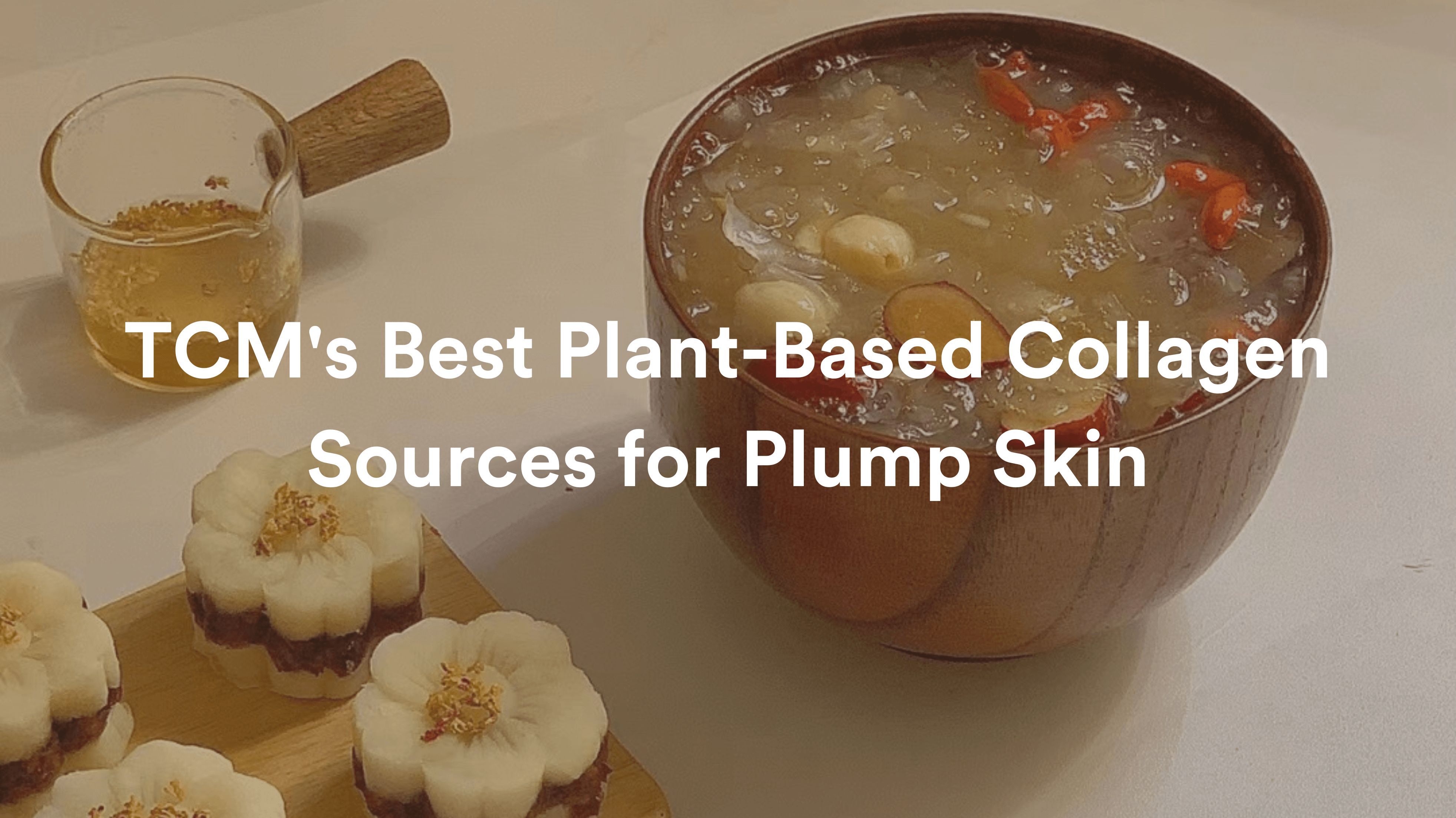 TCM's Best Plant-Based Collagen Sources for Plump Skin - Muihood